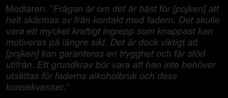 Risk och tidsperspektiv Pojke 10 år. Bor med mamma, Umgänge varannan helg med pappa. Pappa missbrukar alkohol och har blivit dömd för våld mot mamma.