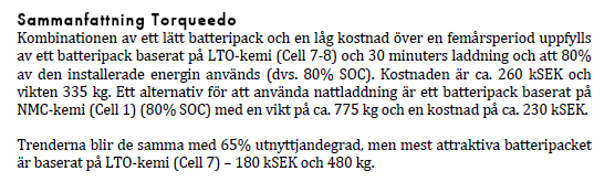 Utdrag ur rapporten: Elbåt mellan Turesvik och Gullholmen - konsekvenser för batterival För komplett systemleverans så har Torqueedo både högst kvalitet, längst batterigaranti (9år och 80%) och ett