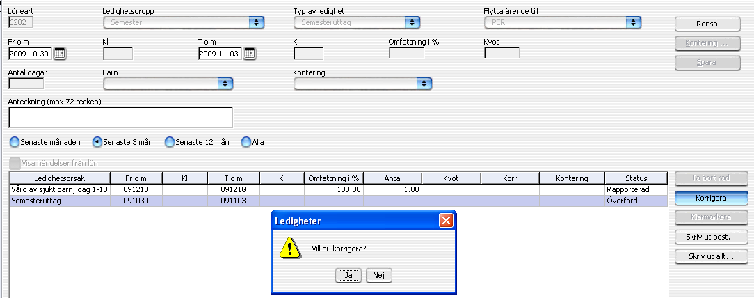 Då tas hela ledigheten åter. Lägg in den ledighet som gäller och spara. Semester Semesterförläggning för lärare läggs ut automatiskt enligt lokalt avtal.