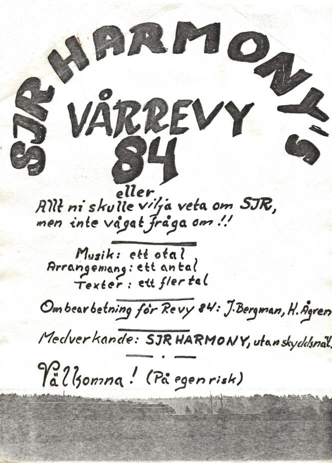 Kören spelar revy Affischen till vår första revy I början av 1984 började jag och Hasse Ågren att smida planer för en SJR-revy. Underlaget skrevs och presenterades för kören under våren.