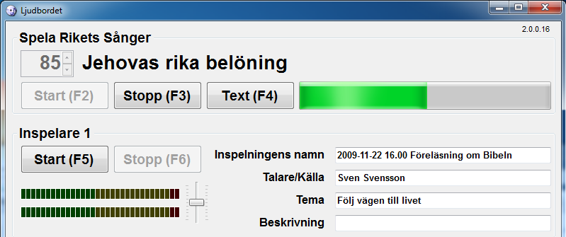 Inspelare 1 och 2: Namn på inspelningen: Samtidigt med att uppspelningen startas så ges inspelning 1 ett namn detta kan nu kompletteras med t.ex. vilket möte det är så namnet blir 2006-11-19 19.