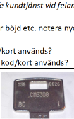 Instruktioner avseende servicearbeten samt nyckelbeställningar (dörrar, lås, kodlås etc.) Checklista vid problem med dörrmiljö. Dörren stänger / öppnar inte som den skall: Egna åtgärder.
