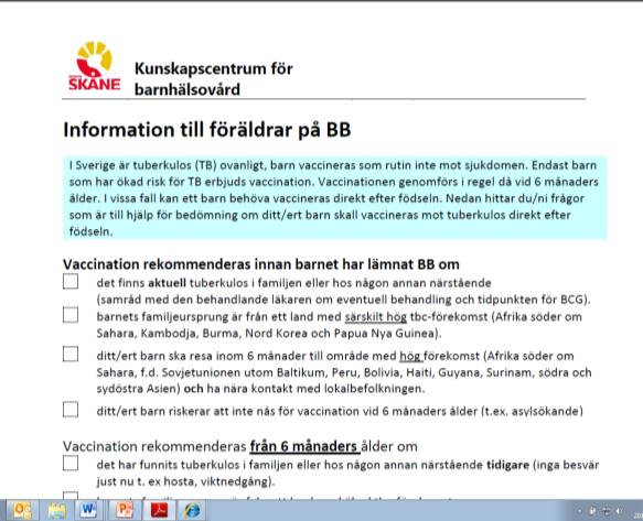 BCG vaccination: 6 månaders ålder barn med familjeursprung från ett land med ökad eller hög tbc-förekomst ( 25 fall per 100 000 invånare och år) om barnet ska resa till område med hög och särskilt