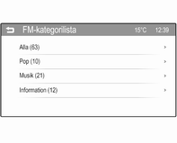 24 Radio En lista över tillgängliga programtyper visas. För DAB-bandet visas endast de valda kategorierna 3 26 i kategorilistan. Välj önskad programtyp.