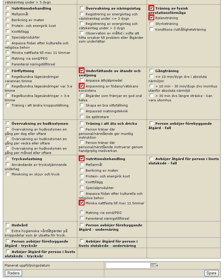 Åtgärder fortsättning 4. Personen avböjer förebyggande åtgärd trycksår/undernäring/fall/munhälsa Detta alternativ finns för varje område (trycksår/undernäring/fall).