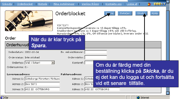 Orderbekräftelser Efter en beställning via webbutik från GR kommer beställaren alltid att erhålla två orderbekräftelser.