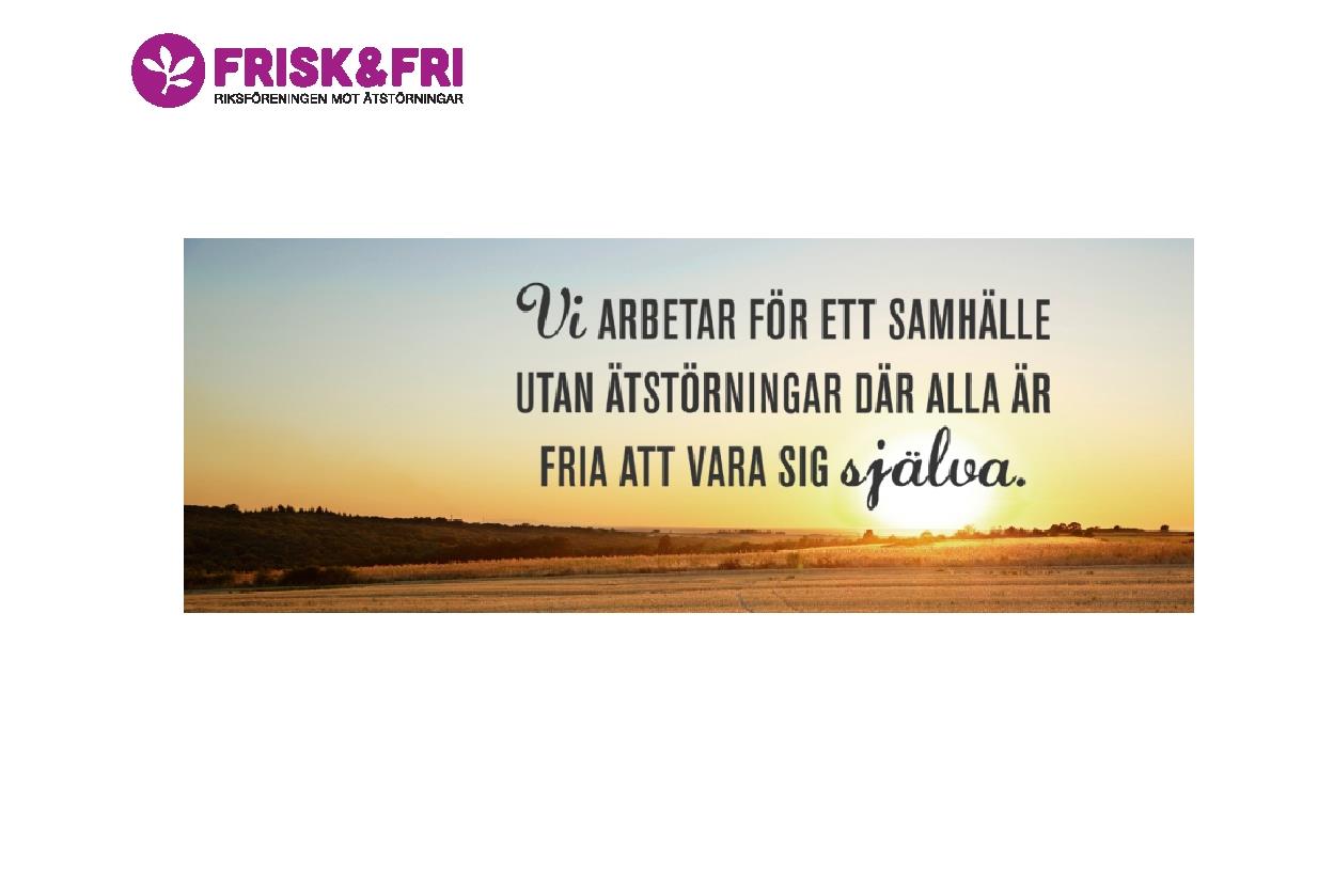 Kom och träffa oss från Frisk & Fri Under maj och juni 2016 har du möjlighet att träffa representanter från Frisk & Fri - Riksföreningen mot ätstörningar på Psykiatrins hus, ingång 10 följande datum: