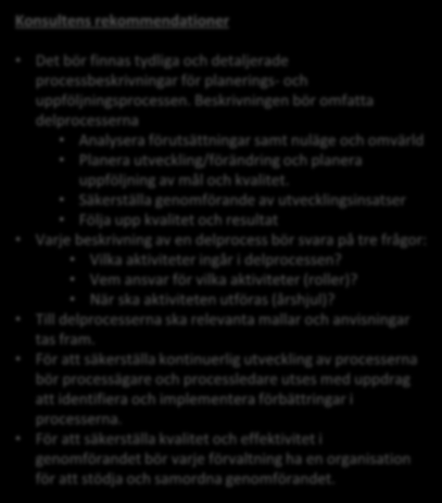 E Planerings- och uppföljningsprocessen Konsultens analys av nuläget Kommunen har naturligtvis en planerings- och uppföljningsprocess som fungerar enligt kraven i kommunallagen.