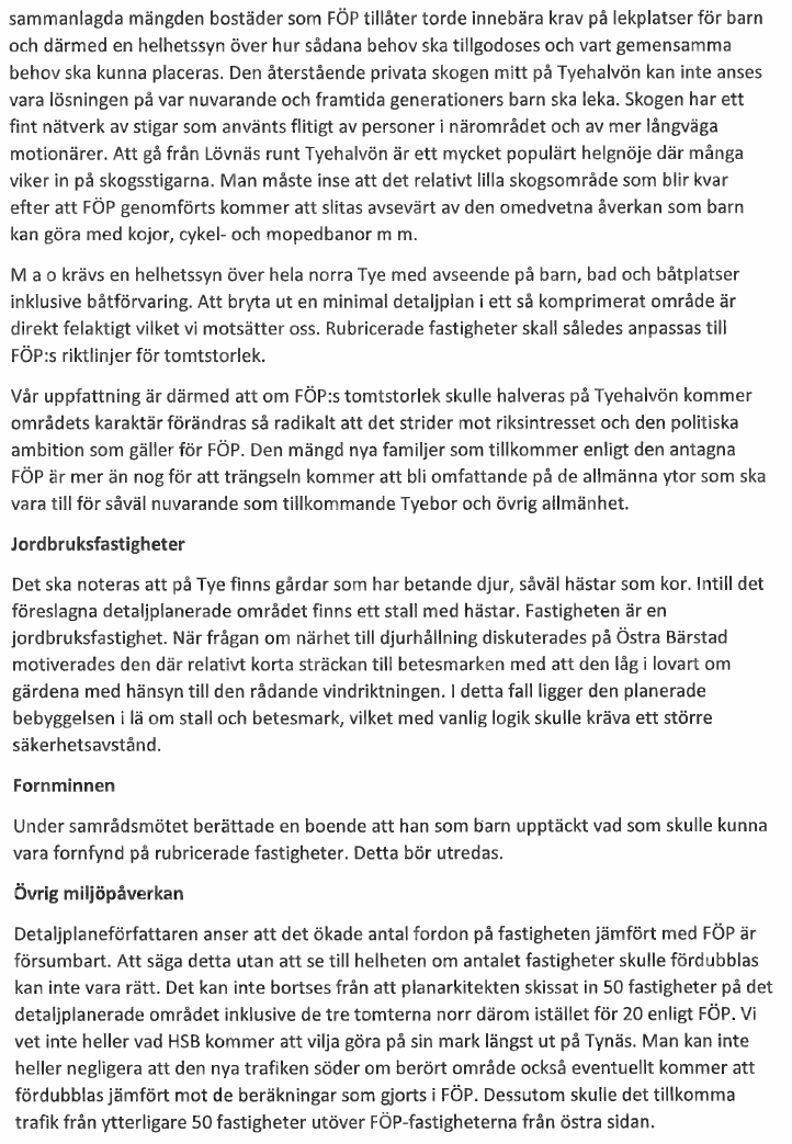 ÖVRIGA YTTRANDEN Området kommer även fortsatt ha en lantlig karaktär var på lekplats inte är något krav, I FÖP:en för Tyéhalvön är ett större naturområde utpekat som inte ska exploateras detta för
