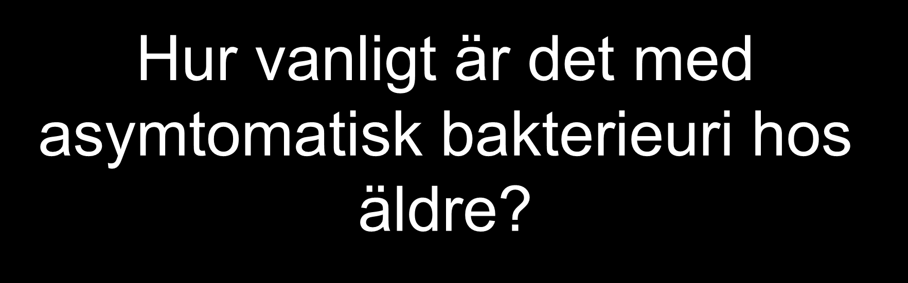 Hur vanligt är det med asymtomatisk bakterieuri hos äldre?