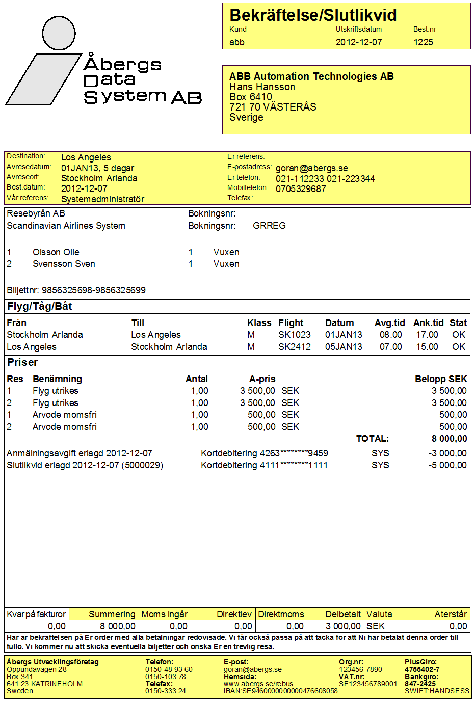 Vi gör en debitering till på samma sätt som beskrivits på föregående sidor. Vi betalar in resterande belopp på ordern, d.v.s. 5,000 kronor.