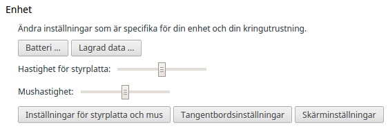 Enhet Inställningar för styrplatta och ansluten mus samt Tangentbordsinställningar OBS: använder du internetläsaren Chrome i ett annat operativsystem, till exempel i Windows, saknas alternativet