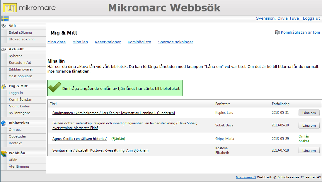 Omlån i Webbsök Om låntagaren loggar in i Mig & Mitt i Webbsök och väljer att visa Mina lån, så visas det fjärrlånade exemplaret i listan tillsammans med en text som tydligt visar att exemplaret är