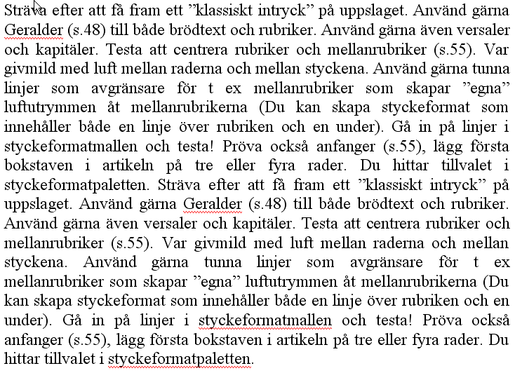 Spaltbredd: 60 nedslag Sträva efter att få fram ett klassiskt intryck på uppslaget. Använd gärna Geralder (s.48) till både brödtext och rubriker. Använd gärna även versaler och kapitäler.