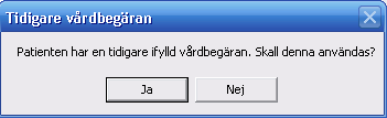 När en vårdbegäran skall skapas och det redan finns en förberedd vårdbegäran genereras en dialogruta som nedan och det finns möjlighet att få med den information som finns lagrad i Förberedd