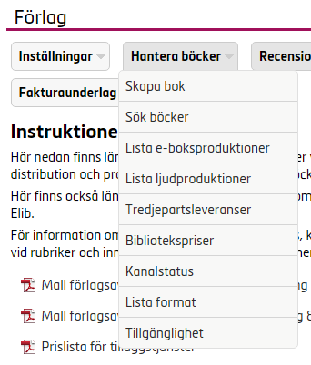 Redigera eller komplettera information för en inlagd bok 1. För att söka upp en redan skapad bok i syfte att komplettera eller ändra information om boken, välj Hantera böcker, Sök böcker. 2.