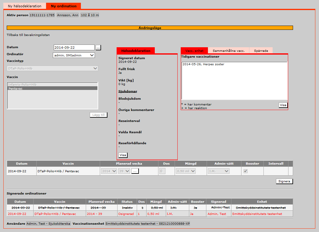 Ordination Historik/Ändra En ordination går att ändra eller ta bort fram till dess att vaccination som ordinerats har genomförts och registrerats Den ordinationsrad som är möjlig att redigera ligger