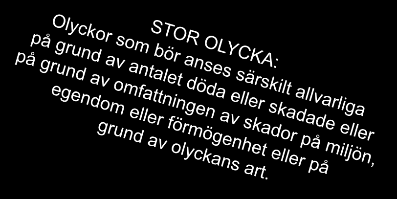 Utredas Ska utredas stora olyckor samt olyckor och allvarliga tillbud i luftfart, sjöfart och järnvägstrafik Kan utredas tillbud till stora olyckor