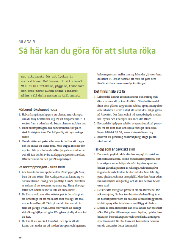 Rekommenderad metod för att sluta röka och snusa 1. Sätt ett stoppdatum en bit fram i tiden (gärna inom 1-4 veckor) 2.