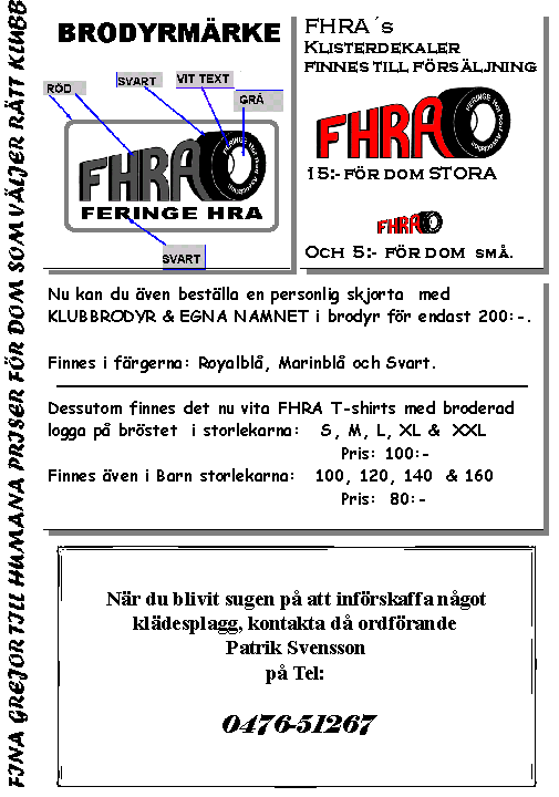 2 19 Feringe Hot Rod Association Ljungby/Älmhult c/o Pamela Hoogervorst, Fornahässle 2359, 280 72 KILLEBERG Ordförande: Patrik Svensson Tel /Fax: 0476-512 67 Mob: 070-514 60 95 E-mail: ordf@feringe.