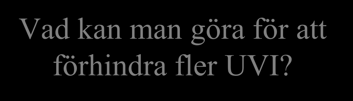 Vad kan man göra för att förhindra fler UVI? Undvika tajta kläder?