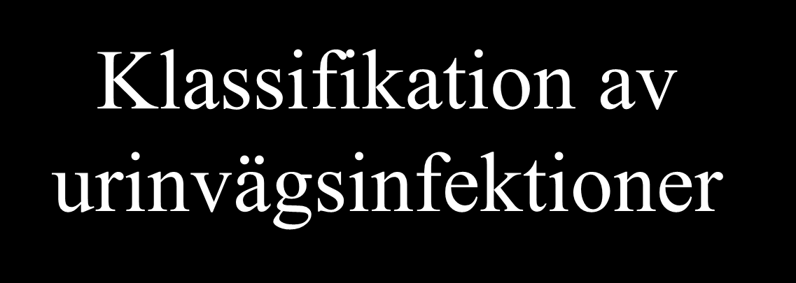 Klassifikation av urinvägsinfektioner Asymptomatisk Okomplicerad Sporadisk Nedre (cystit)