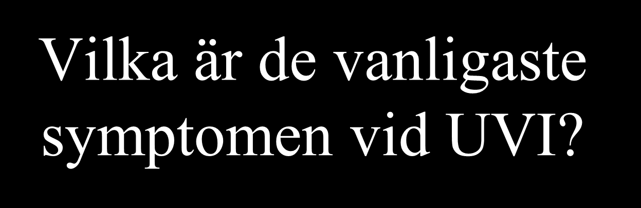 Nedre UVI Vilka är de vanligaste symptomen vid UVI?