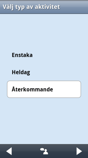 4.4 Lägg in återkommande aktiviteter Vissa aktiviteter är återkommande, en del återkommer varje dag och en del en viss dag i veckan eller månaden.