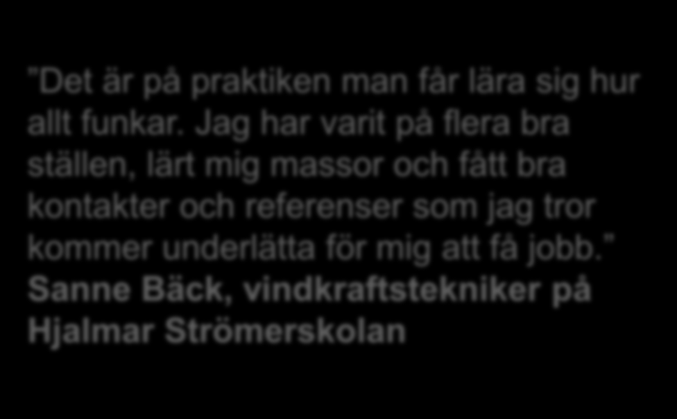 Jag har varit på flera bra ställen, lärt mig massor och fått bra kontakter och referenser som jag