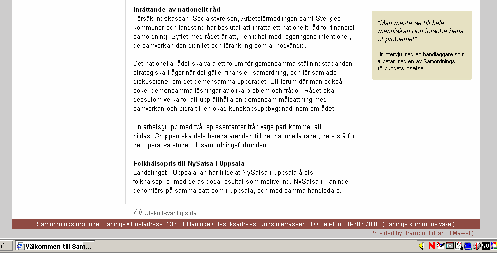 samordningsförbunden. Samordningsförbundens konferens den 11 april Samordningsförbundens första konferens samlade 40 deltagare från Botkyrka, Haninge, Huddinge och Södertälje.