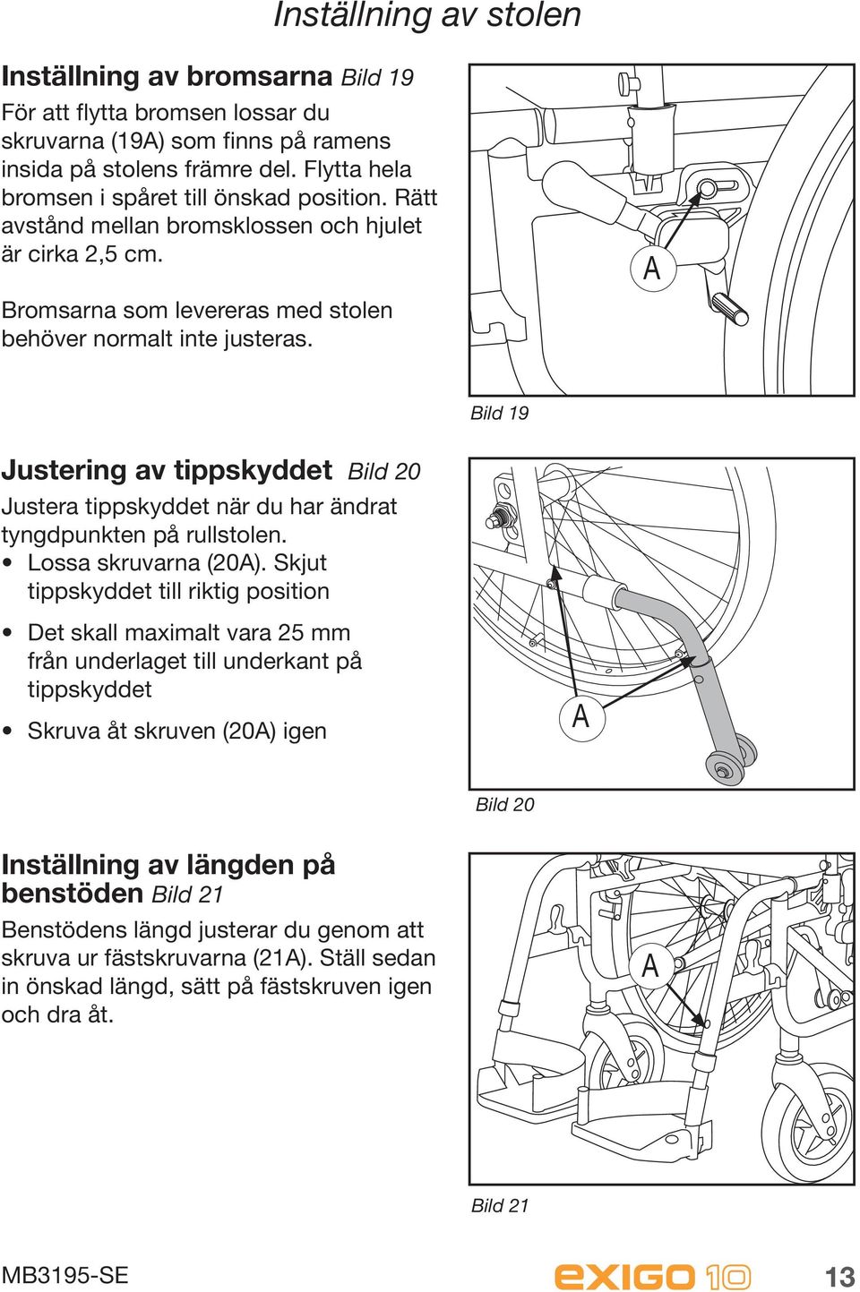 A Bild 19 Justering av tippskyddet Bild 20 Justera tippskyddet när du har ändrat tyngdpunkten på rullstolen. Lossa skruvarna (20A).