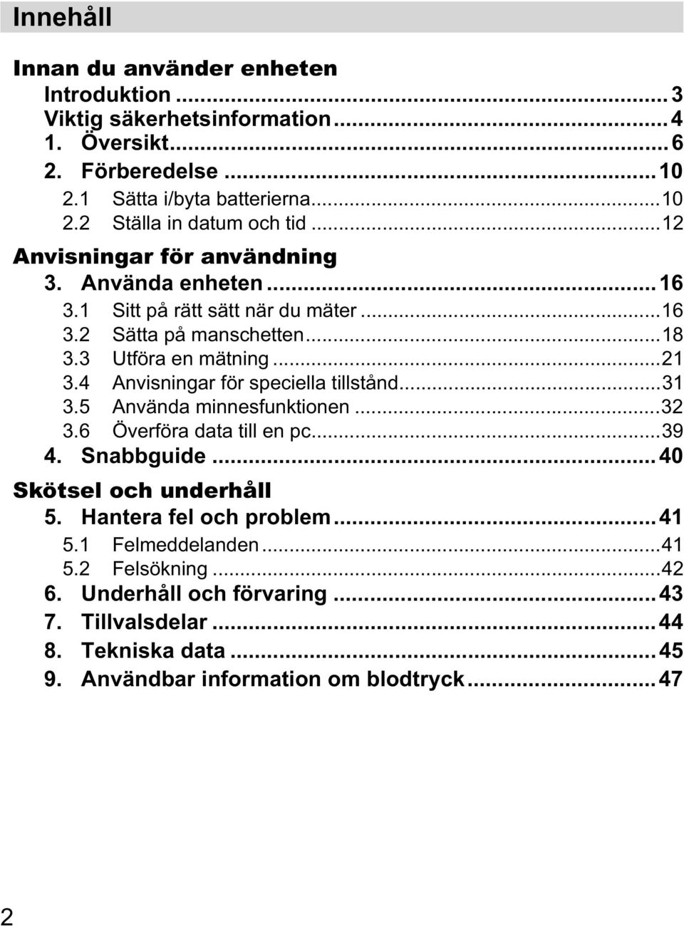 4 Anvisningar för speciella tillstånd...31 3.5 Använda minnesfunktionen...32 3.6 Överföra data till en pc...39 4. Snabbguide...40 Skötsel och underhåll 5.