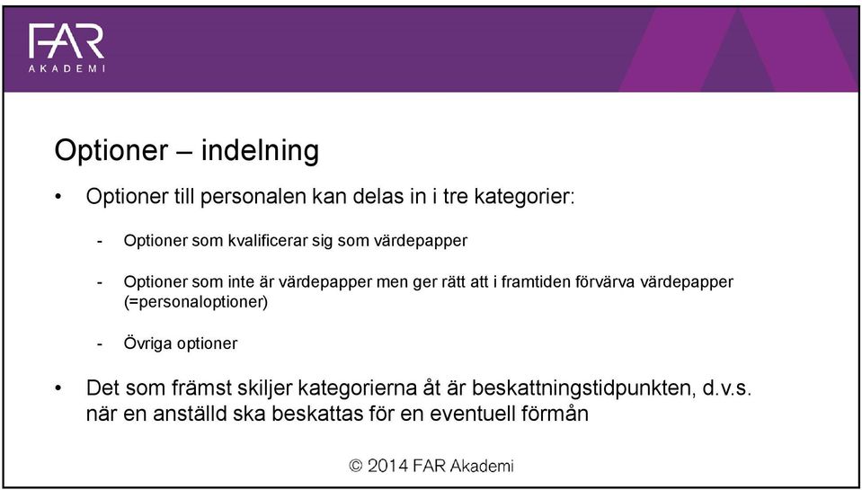 framtiden förvärva värdepapper (=personaloptioner) - Övriga optioner Det som främst skiljer