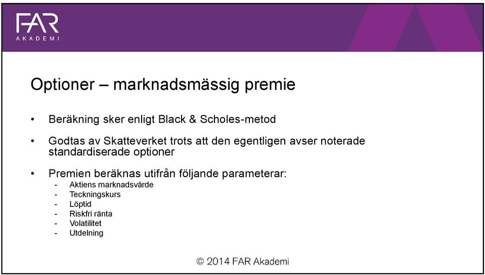 standardiserade optioner Premien beräknas utifrån följande parameterar: -