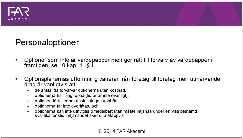 optionerna utan kostnad, - optionerna har lång löptid (tio år är inte ovanligt), - optionen förfaller om anställningen upphör, -