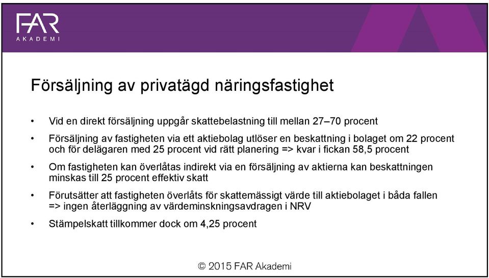 fastigheten kan överlåtas indirekt via en försäljning av aktierna kan beskattningen minskas till 25 procent effektiv skatt Förutsätter att fastigheten