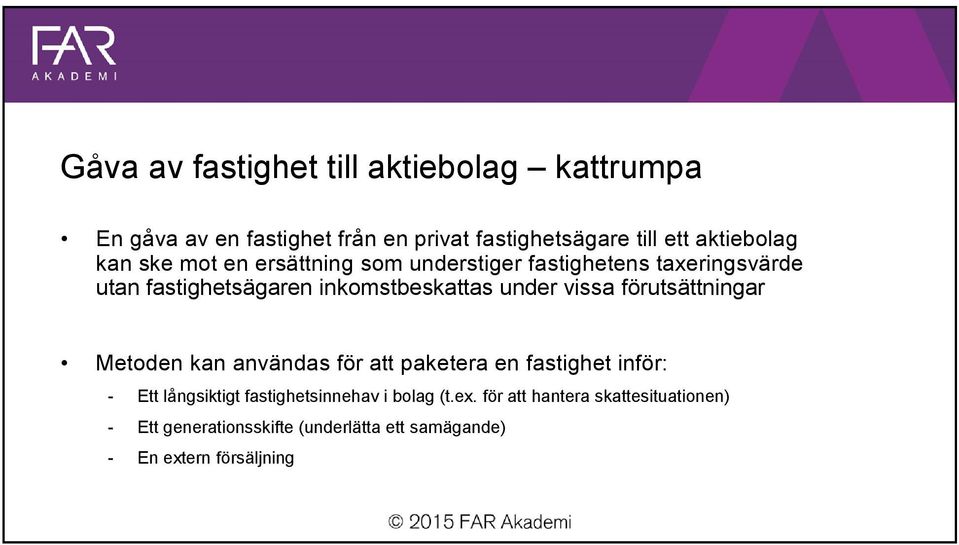 vissa förutsättningar Metoden kan användas för att paketera en fastighet inför: - Ett långsiktigt fastighetsinnehav i