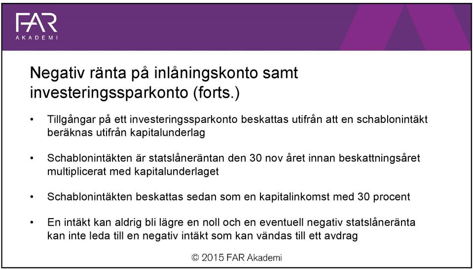 Schablonintäkten är statslåneräntan den 30 nov året innan beskattningsåret multiplicerat med kapitalunderlaget