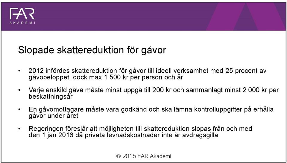 000 kr per beskattningsår En gåvomottagare måste vara godkänd och ska lämna kontrolluppgifter på erhålla gåvor under året