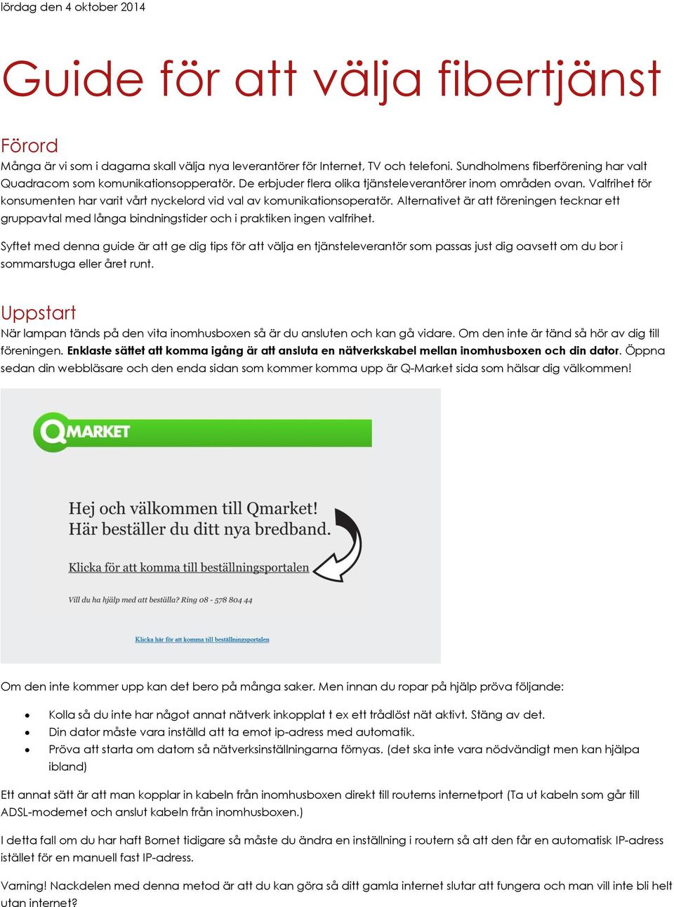 Alternativet är att föreningen tecknar ett gruppavtal med långa bindningstider och i praktiken ingen valfrihet.