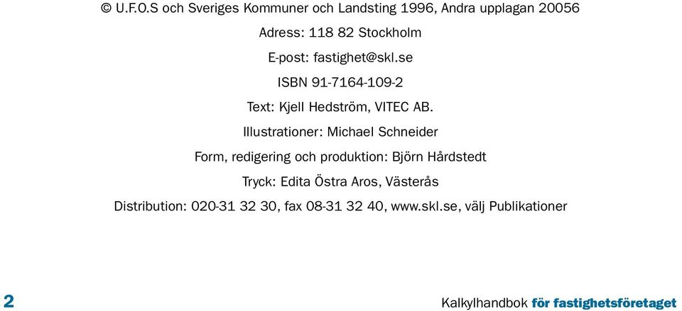 fastighet@skl.se ISBN 91-7164-109-2 Text: Kjell Hedström, VITEC AB.