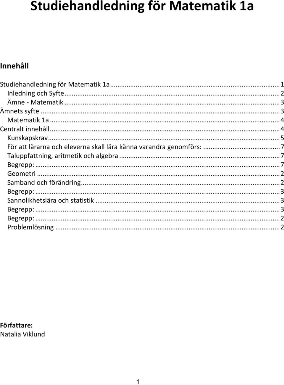 .. 5 För att lärarna och eleverna skall lära känna varandra genomförs:... 7 Taluppfattning, aritmetik och algebra... 7 Begrepp:.