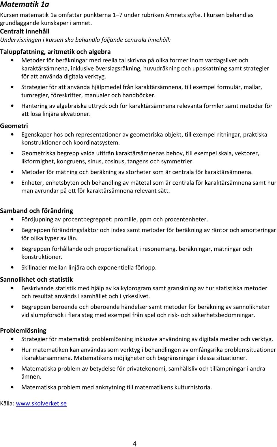 vardagslivet och karaktärsämnena, inklusive överslagsräkning, huvudräkning och uppskattning samt strategier för att använda digitala verktyg.