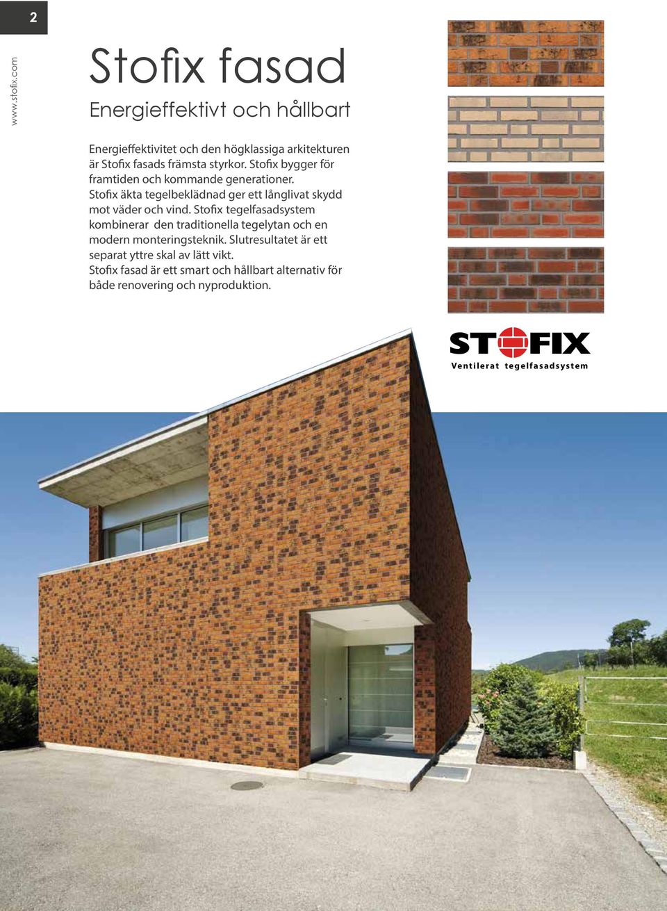 Stofix tegelfasadsystem kombinerar den traditionella tegelytan och en modern monteringsteknik.