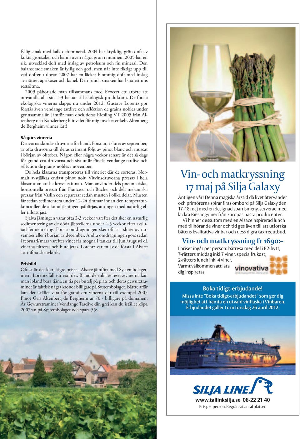 Den runda smaken har bara ett uns restsötma. 2009 påbörjade man tillsammans med Ecocert ett arbete att omvandla alla sina 33 hektar till ekologisk produktion.