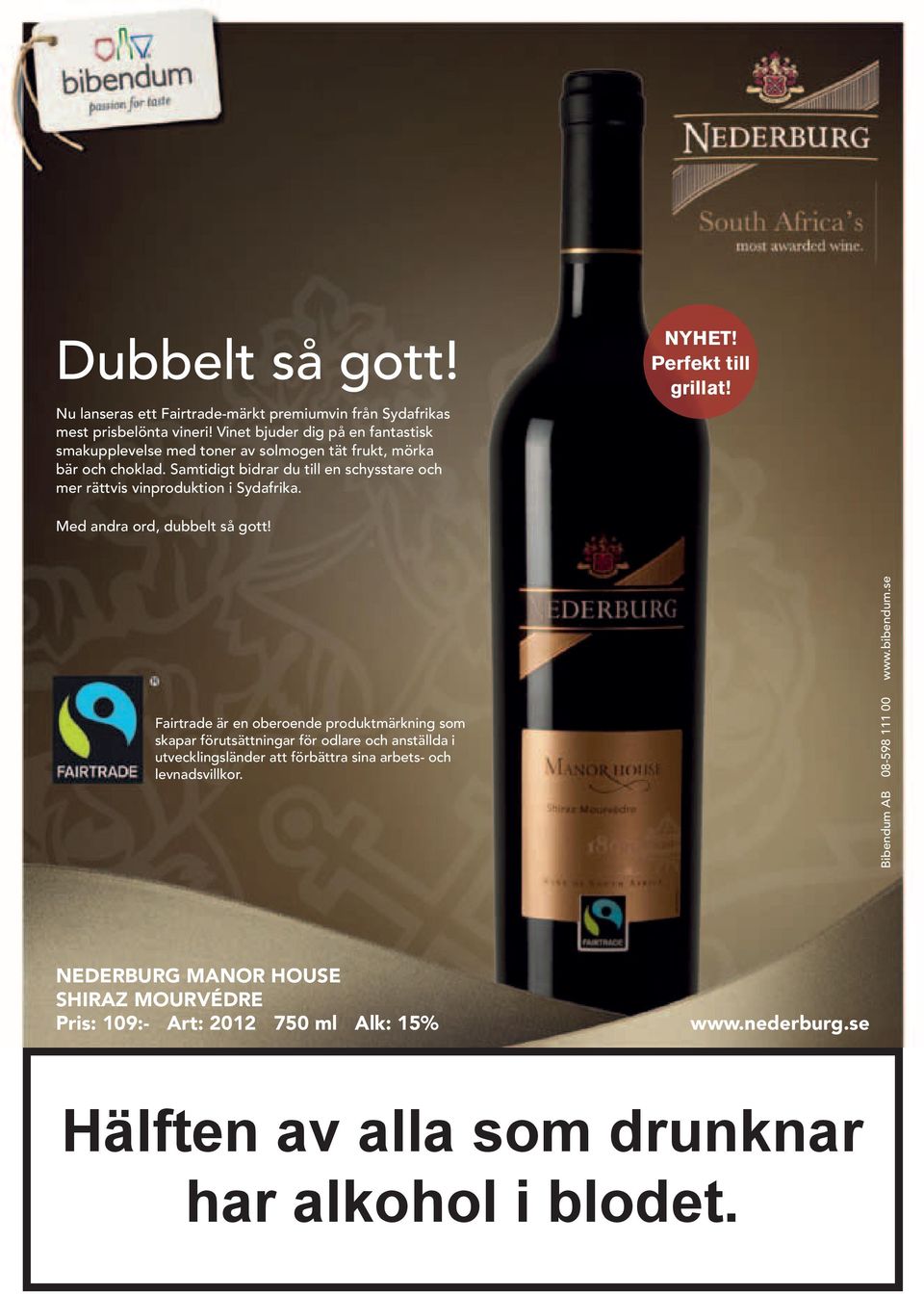 Samtidigt bidrar du till en schysstare och mer rättvis vinproduktion i Sydafrika. NYHET! Perfekt till grillat! Med andra ord, dubbelt så gott!
