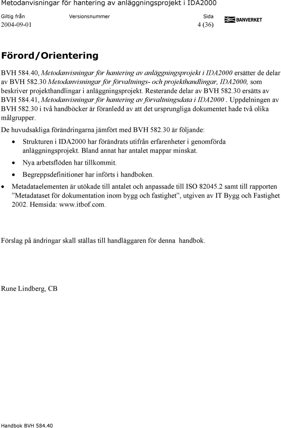 41, Metodanvisningar för hantering av förvaltningsdata i IDA2000. Uppdelningen av BVH 582.30 i två handböcker är föranledd av att det ursprungliga dokumentet hade två olika målgrupper.