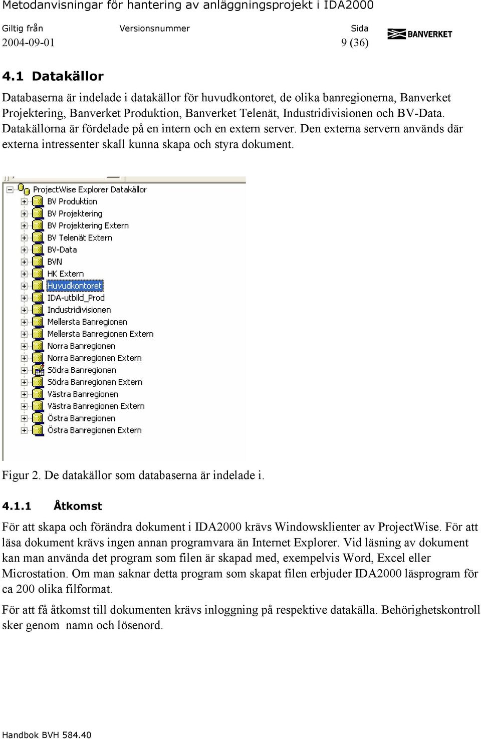 Datakällorna är fördelade på en intern och en extern server. Den externa servern används där externa intressenter skall kunna skapa och styra dokument. Figur 2.