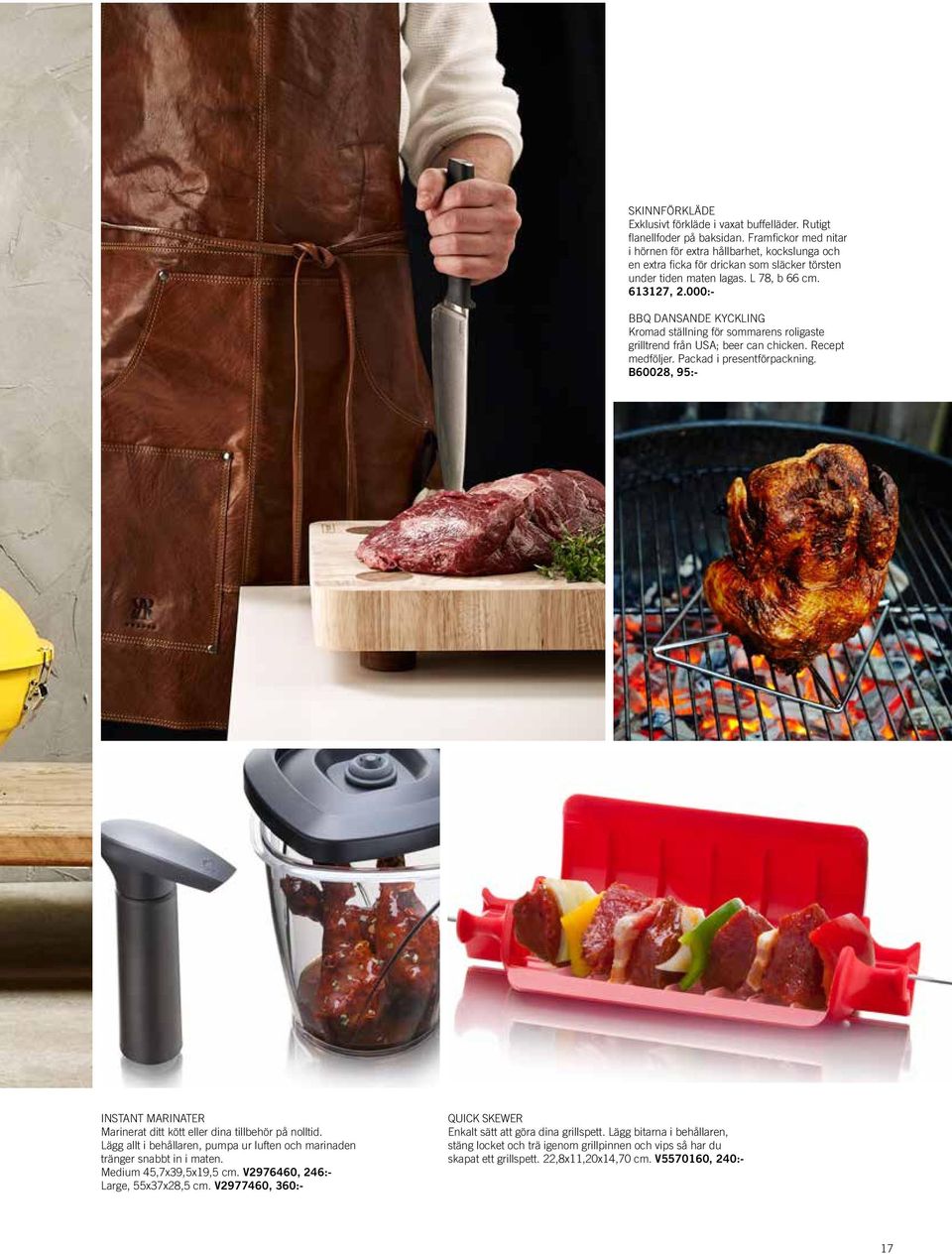 000:- BBQ DANSANDE KYCKLING Kromad ställning för sommarens roligaste grilltrend från USA; beer can chicken. Recept medföljer. Packad i presentförpackning.