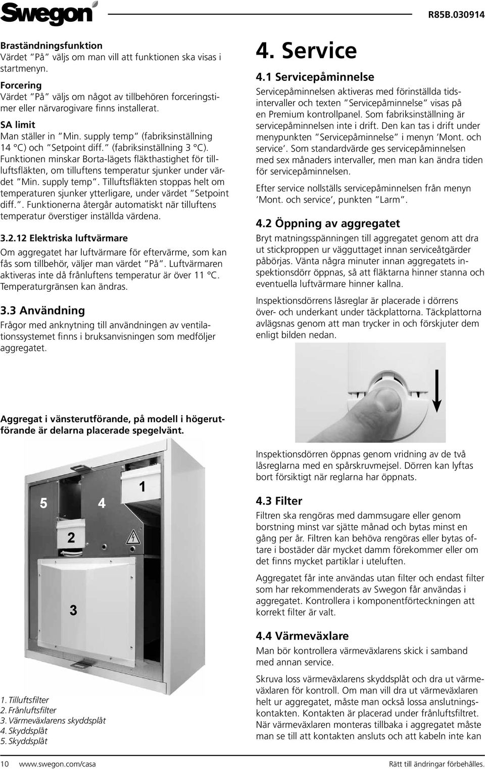 Funktionen minskar Borta-lägets fläkthastighet för tillluftsfläkten, om tilluftens temperatur sjunker under värdet Min. supply temp.